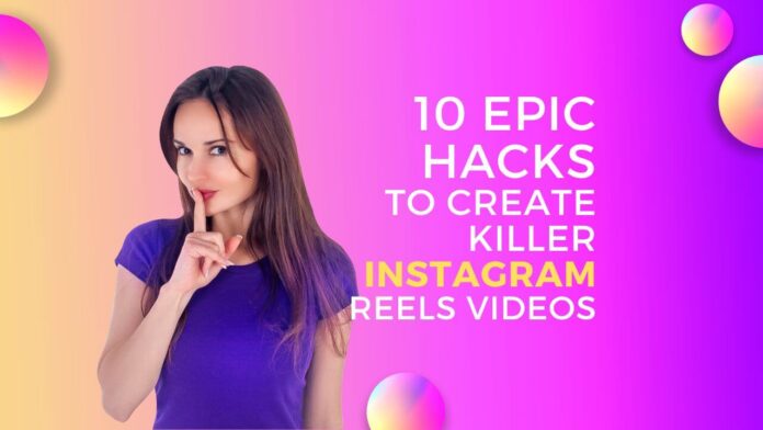 10 Epic Hacks to Create Killer Instagram Reels Videos
